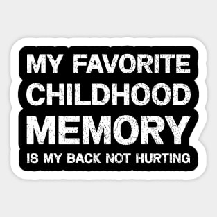 My Favorite Childhood Memory is My Back Not Hurting T-shirt Sticker